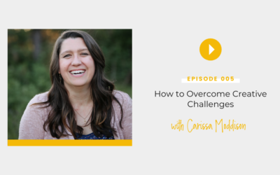 Episode 005: How to Overcome Creative Challenges with Carissa Moddison