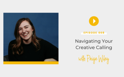 Episode 008:  Navigating Your Creative Calling with Paige Wiley