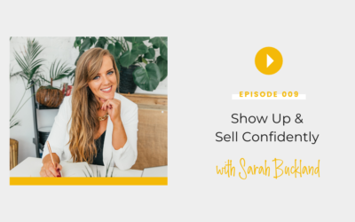 Episode 009: Show Up & Sell Confidently with Sarah Buckland