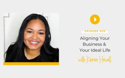 Episode 019: Aligning Your Business and Your Ideal Life with Karen Howell ￼
