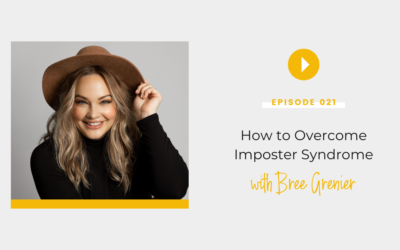Episode 021: How to Overcome Imposter Syndrome with Bree Grenier 