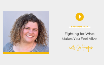 Episode 024: Fighting for What Makes You Feel Alive with Jo Hooper￼