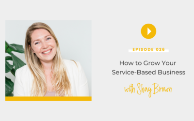 Episode 026: How to Grow Your Service-Based Business with Shay Brown
