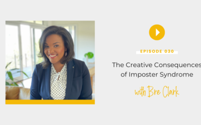Episode 030:  The Creative Consequences of Imposter Syndrome with Bre Clark