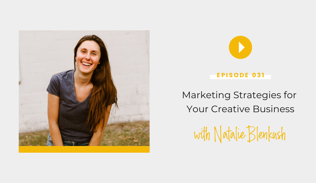 Episode 031: Marketing Strategies for Your Creative Business with Natalie Blenkush