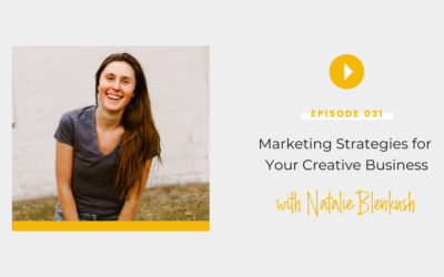 Episode 031: Marketing Strategies for Your Creative Business with Natalie Blenkush